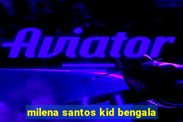 milena santos kid bengala